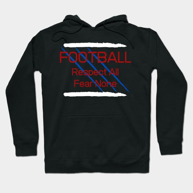 Football Respect all Fear None Hoodie by Unusual Choices